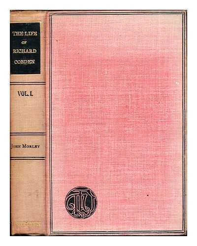 MORLEY, JOHN (1838-1923) - The life of Richard Cobden