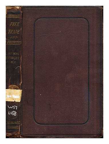 FAWCETT, HENRY (1833-1884) - Free trade and protection : an inquiry into the causes which have retarded the general adoption of free trade