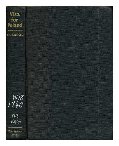 KAROL, K. S. [PSEUD.] - Visa for Poland / K. S. Karol [pseud. of Karol Kewes] ; translated by Mervyn Savill