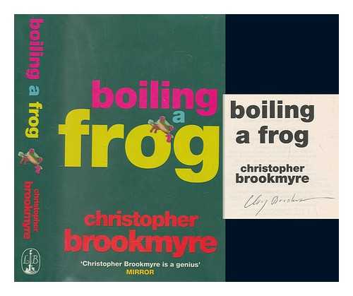 BROOKMYRE, CHRISTOPHER - Boiling a frog / Christopher Brookmyre