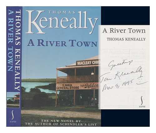 KENEALLY, THOMAS - A river town / Thomas Keneally