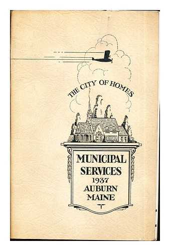 COUNCIL-MANAGER GOVERNMENT, AUBURN, MAINE - Municipal Affairs: twentieth annual report: fiscal year ending December 31, 1937