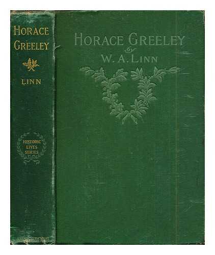 LINN, WILLIAM ALEXANDER (1846-1917) - Horace Greeley / William Alexander Linn: illustrated