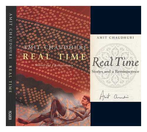 CHAUDHURI, AMIT - Real time : stories and a reminiscence / Amit Chaudhuri