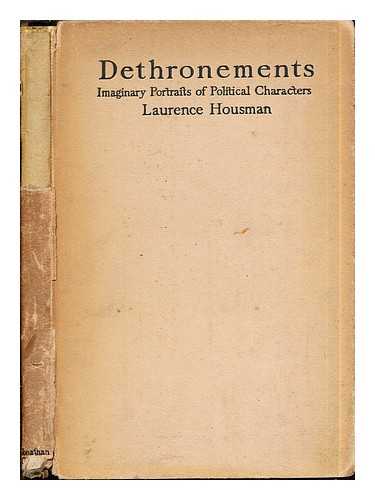 HOUSMAN, LAURENCE (1865-1959) - Dethronements : imaginary portraits of political characters, done in dialogue / [by] Laurence Housman