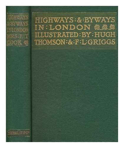 COOK, EMILY CONSTANCE ; THOMSON, HUGH [ILLUS.] - Highways and Byways in London