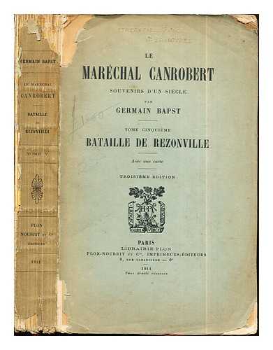 BAPST, GERMAIN (1853-1921) - Le marchal Canrobert : souvenirs d'un sicle / par Germain Bapst: t. 5. Bataille de Rezonville