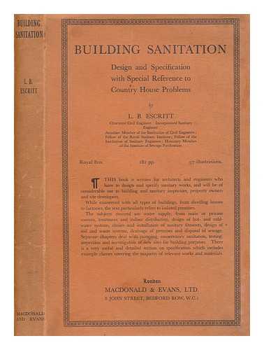 ESCRITT, L. B. (LEONARD BUSHBY) - Building sanitation : design and specification with special reference to country house problems