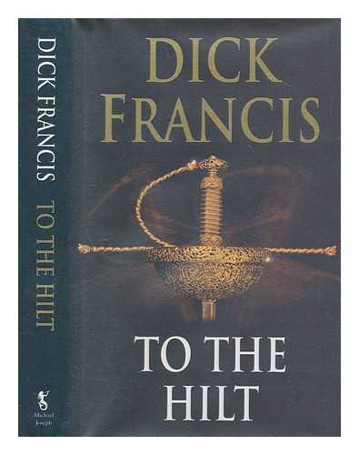 FRANCIS, DICK - To the hilt / Dick Francis