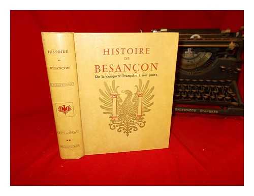 FOHLEN, CLAUDE [EDITOR] - Histoire de Besanon. Vol. 2 De la conqute franaise  nos jours / publie sous la direction de Claude Fohlen