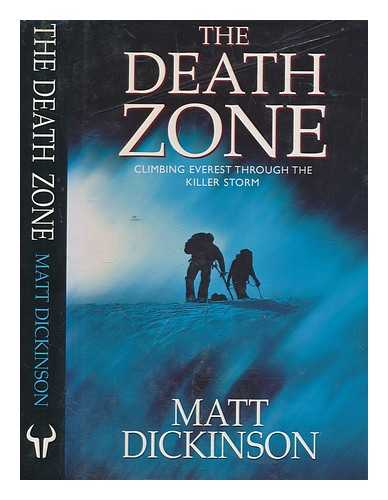 DICKINSON, MATT - The death zone : climbing Everest through the killer storm / Matt Dickinson