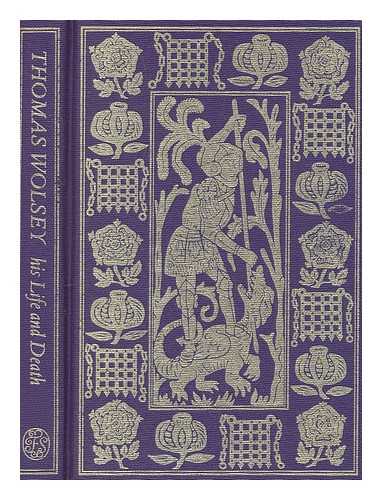 CAVENDISH, GEORGE (1500-1561) - Thomas Wolsey : late Cardinal, his life and death written by George Cavendish, his gentleman-usher / edited with an introduction by Roger Lockyer