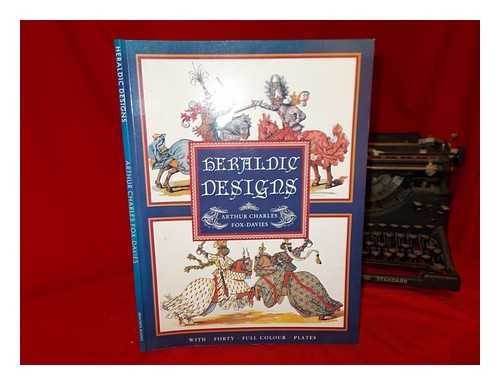 FOX-DAVIES, ARTHUR CHARLES (1871-1928) - Heraldic designs / Arthur Charles Fox-Davies ; introduction by John P. B. Brooke-Little