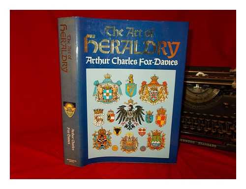 FOX-DAVIES, A. C. (ARTHUR CHARLES) - The art of heraldry : an encylopaedia of armory