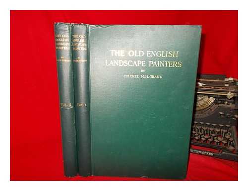 GRANT, MAURICE HAROLD - A chronological history of the old English landscape painters (in oil) : from the XVIth century to the XIXth century (describing more than 500 painters)