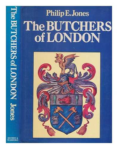 JONES, PHILIP E. (PHILIP EDMUND) (1904-1986) - The butchers of London : a history of the Worshipful Company of Butchers of the City of London / (by) Philip E. Jones