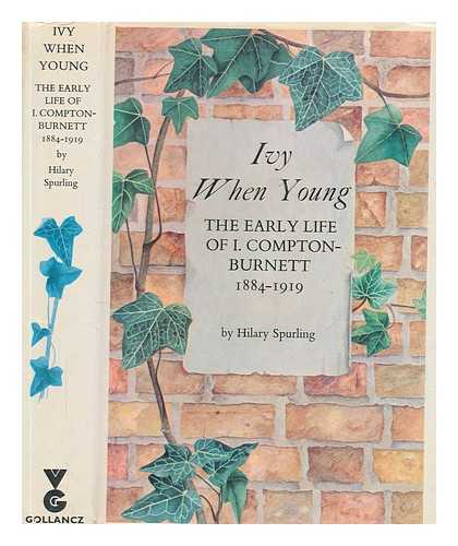 SPURLING, HILARY - Ivy when young : the early life of I. Compton-Burnett, 1884-1919