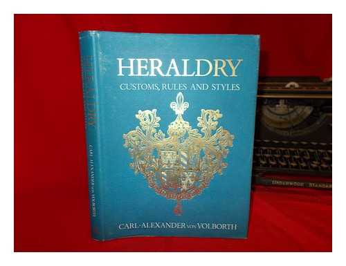 VON VOLBORTH, CARL ALEXANDER - Heraldry : customs, rules, and styles / written and illustrated by Carl-Alexander von Volborth