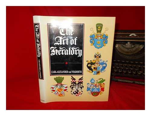 VON VOLBORTH, CARL ALEXANDER - The art of heraldry / Carl-Alexander Von Volborth