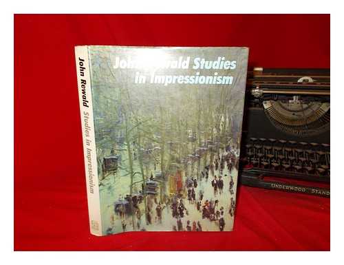 Rewald, John - Studies in impressionism / John Rewald ; edited by Irene Gordon and Frances Weitzenhoffer