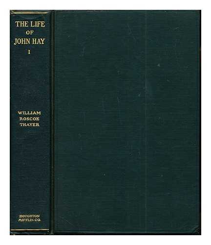 THAYER, WILLIAM ROSCOE (1859-1923) - The life and letters of John Hay