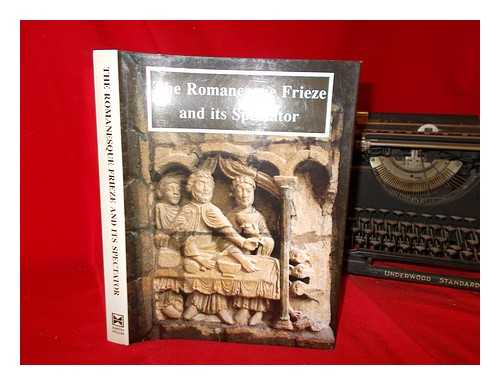 KAHN, DEBORAH - The Romanesque frieze and its spectator : the Lincoln symposium papers / edited by Deborah Kahn