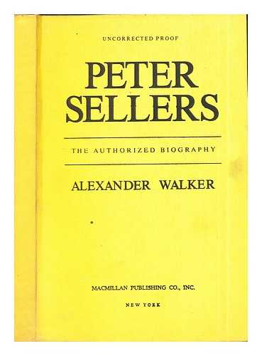 WALKER, ALEXANDER - Peter Sellers: the authorized biography