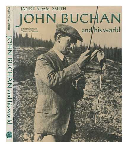 SMITH, JANET ADAM - John Buchan and his world / Janet Adam Smith