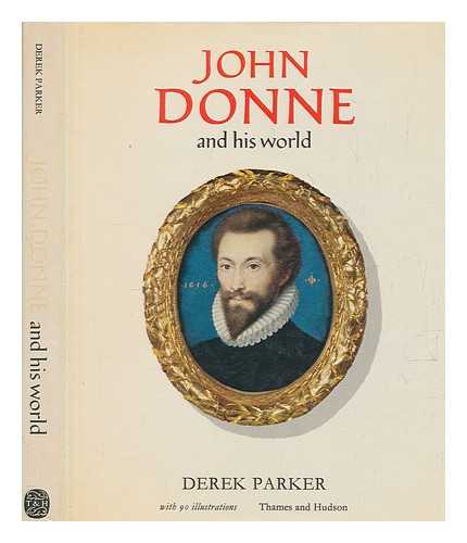 PARKER, DEREK - John Donne and his world / Derek Parker