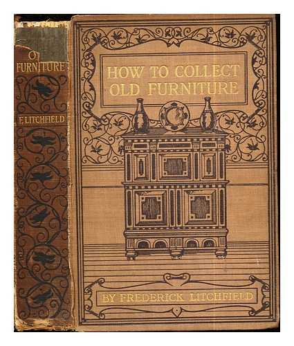 LITCHFIELD, FREDERICK (1850-) - How to collect old furniture