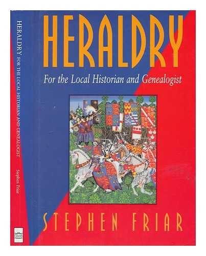 FRIAR, STEPHEN - Heraldry : for the local historian and genealogist / Stephen Friar
