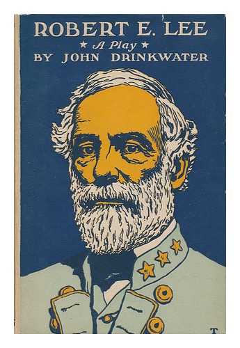 DRINKWATER, JOHN - Robert E. Lee - a Play