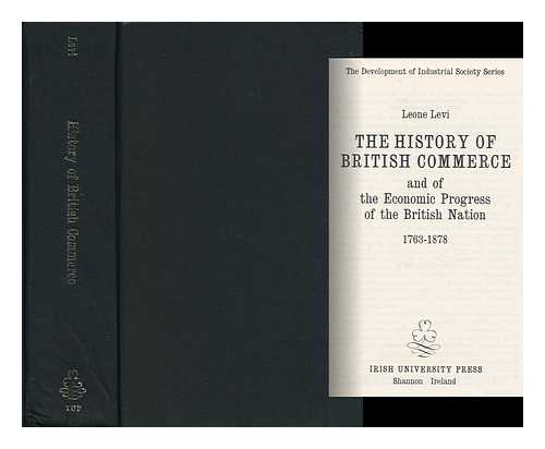 LEVI, LEONE (1821-1888) - The History of British Commerce and of the Economic Progress of the British Nation, 1763-1878