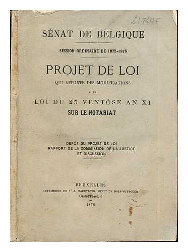 SNAT DE BELGIQUE - Snat de Belgique: session ordinaire de 1875-1876: Projet de Loi: qui apporte des modifications: a la loi du 25 ventrose an XI sur le notariat