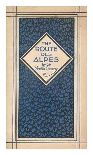 CONWAY, WILLIAM MARTIN SIR (1856-1937) - The route des Alpes