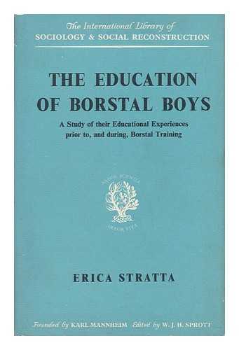 STRATTA, ERICA - The Education of Borstal Boys : a Study of Their Educational Experience Prior To, and During, Borstal Training