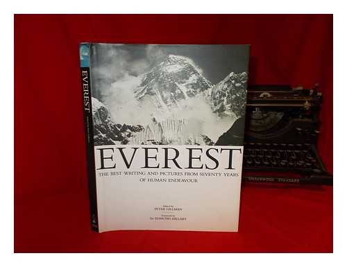 GILLMAN, PETER - Everest : the best writing and pictures from seventy years of human endeavour / edited by Peter Gillman ; foreword by Sir Edmund Hillary ; picture research Audrey Salkeld