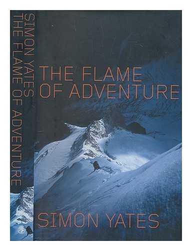 YATES, SIMON - The flame of adventure / Simon Yates