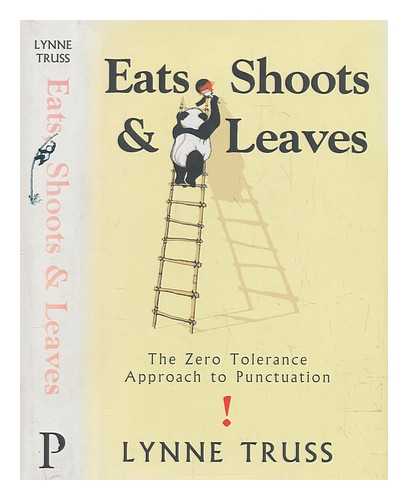 TRUSS, LYNNE - Eats, shoots & leaves : the zero tolerance approach to punctuation / Lynne Truss
