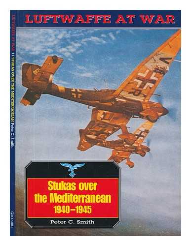 Smith, Peter C. (Peter Charles) - Stukas over the Mediterranean, 1940-1945 / Peter C. Smith