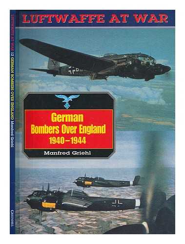 GRIEHL, MANFRED - German bombers over England, 1940-1944