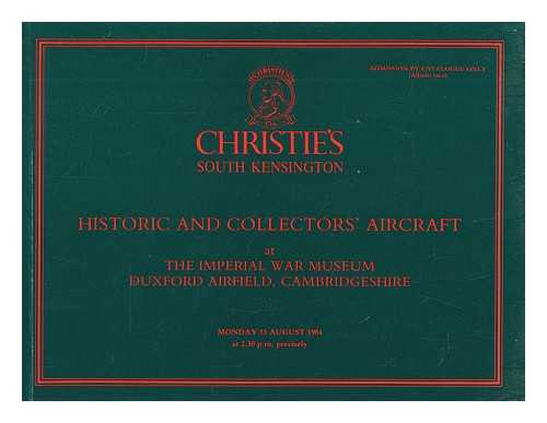 CHRISTIE, MANSON & WOODS INTERNATIONAL INC - Christie's South Kensington : historic and collectors' aircraft : sold at auction, at the Imperial War Museum, Duxford, Cambridgeshire, on Monday, 13 August, 1984 at 2:30 p.m