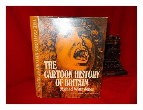 Wynn Jones, Michael - The Cartoon history of Britain / [compiled by] Michael Wynn Jones, forward by Cummings of the The Daily Express