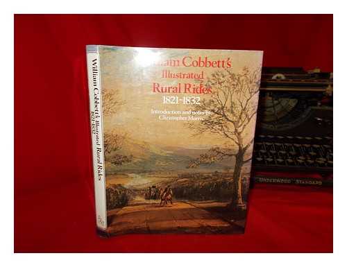 COBBETT, WILLIAM - Selections from William Cobbett's illustrated Rural rides 1821-1832, introd. and notes by Christopher Morris