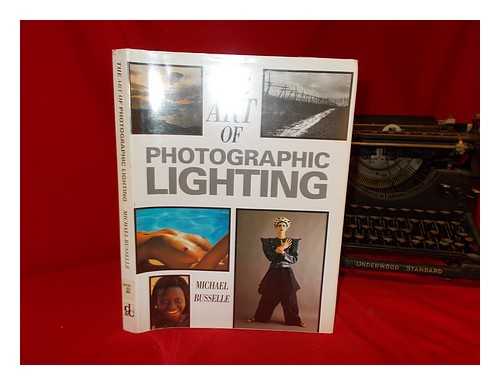 BUSSELLE, MICHAEL - The art of photographic lighting / Michael Busselle