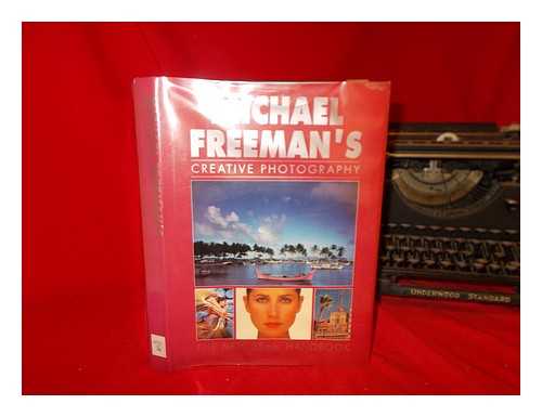 FREEMAN, MICHAEL - Michael Freeman's creative photography : the new 35mm handbook