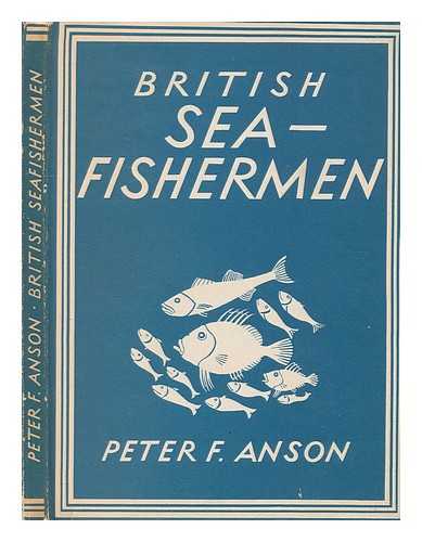 ANSON, PETER (1946-) - British sea fishermen / [by] Peter F. Anson. With 8 plates in colour and 23 illustrations in black & white