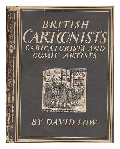 LOW, DAVID (1891-1963) - British cartoonists, caricaturists and comic artists / [by] David Low, with 8 plates in colour and 29 illustrations in black & white