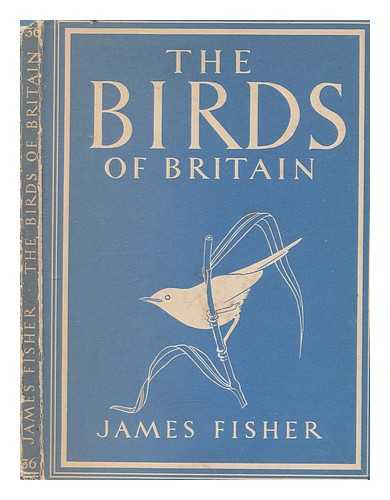 FISHER, JAMES - The birds of Britain / James Fisher