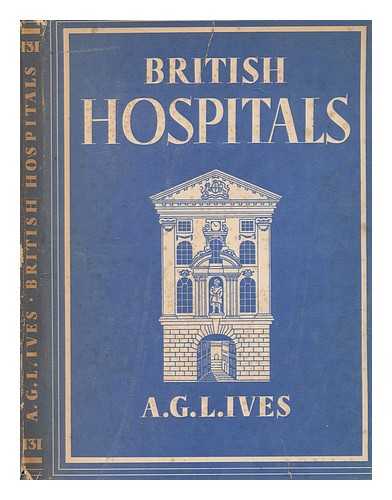 IVES, A. G. L. (ARTHUR GLENDINNING LOVELESS) (1904-1991) - British hospitals / A.G.L. Ives